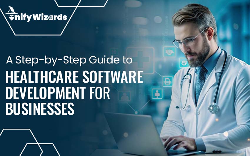 A Step-by-Step Guide to Custom Healthcare Software Development